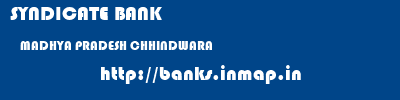 SYNDICATE BANK  MADHYA PRADESH CHHINDWARA    banks information 